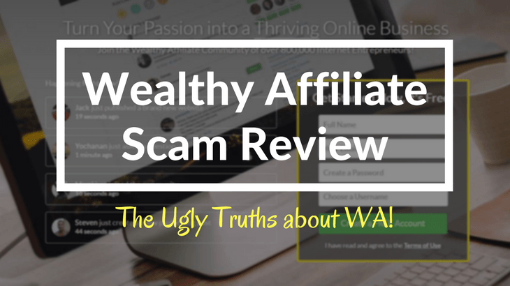 Wealthy Affiliate Scam Review - the ugly truths about WA