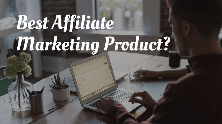 Best Affiliate Marketing Product