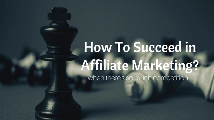 how to succeed in affiliate marketing