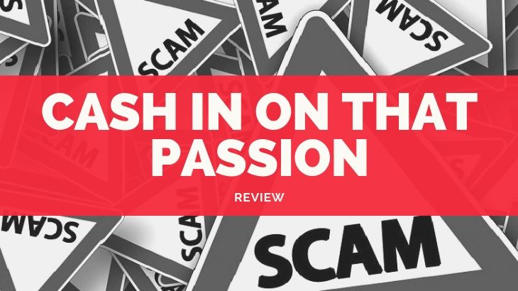 Is Cash In On That Passion a Scam