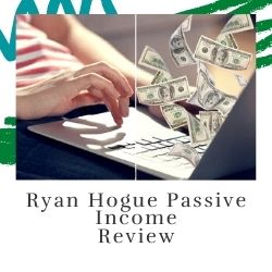 Ryan Hogue Passive Income Review Image Summary